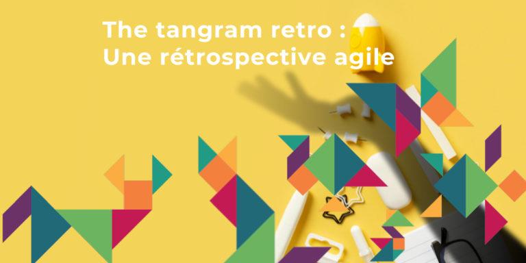 The Tangram Retro : une rétrospective agile – comment désiloter ?